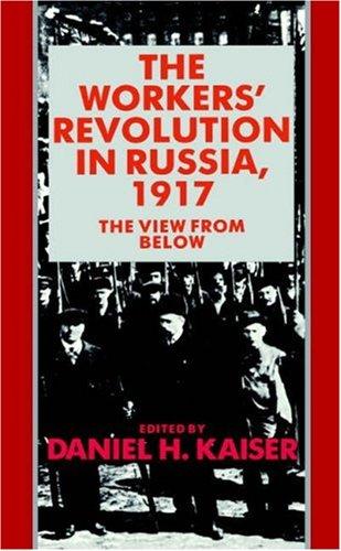 The Workers' revolution in Russia, 1917 : the view from below