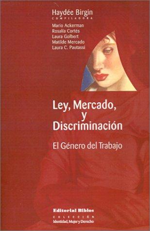 Ley, Mercado Y Discriminacion (Coleccion Identidad, Mujer y Derecho)