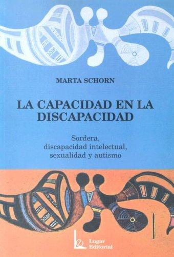 La Capacidad En La Discapacidad- Sordera, Discapacidad Intelectual, Sexualidad y Autismo