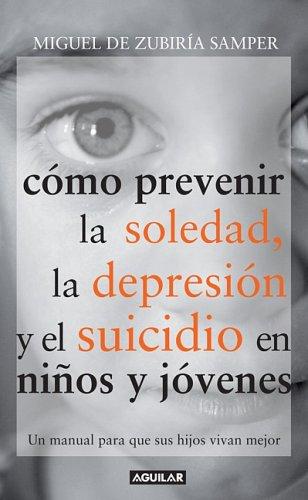 Como Prevenir La Soledad, La Depresion Y El Suicidio En Ninos Y Jovenes/ Preventing Loneliness, Depression and Suicide Among Children and Teenagers
