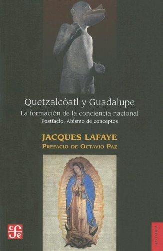 Quetzalcoatl Y Guadalupe  la formacion de la conciencia nacional en Mexico. Abismo de conceptos. Identidad, nacion, mexicano