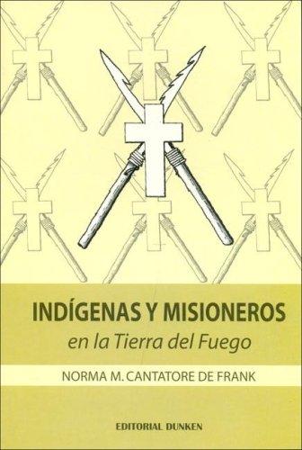 Indigenas y Misioneros En La Tierra del Fuego