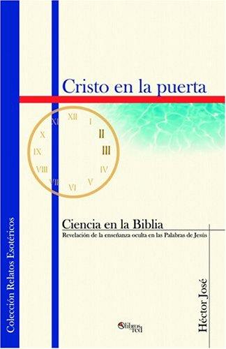 Cristo en la puerta. Ciencia en la Biblia, revelacion de la ensenanza oculta en las Palabras de Jesus