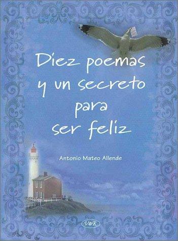 Diez Poemas y Un Secreto Para Ser Feliz