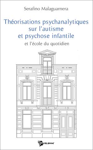 Théorisations psychanalytiques sur l'autisme et psychose infantile