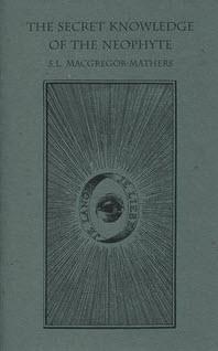 The Secret Knowledge of the Neophyte (Golden Dawn Studies No 18)