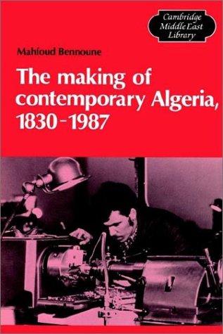 The Making of Contemporary Algeria, 18301987 (Cambridge Middle East Library)