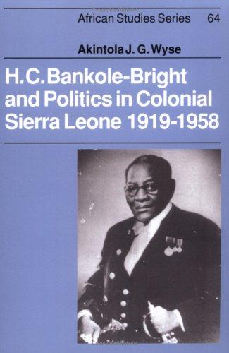 H. C. Bankole-Bright and Politics in Colonial Sierra Leone, 19191958 (African Studies)
