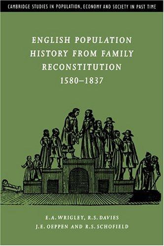 English Population History from Family Reconstitution 1580-1837 (Cambridge Studies in Population, Economy and Society in Past Time)