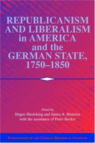 Republicanism and liberalism in America and the German states, 1750-1850