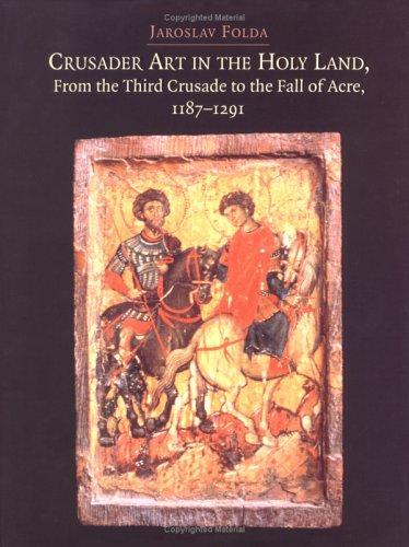 Crusader Art in the Holy Land, From the Third Crusade to the Fall of Acre