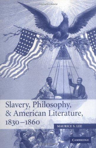 Slavery, Philosophy, and American Literature, 18301860 (Cambridge Studies in American Literature and Culture)