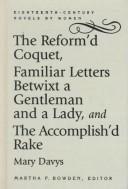 The reform'd coquet; or, Memoirs of Amoranda ; Familiar letters betwixt a gentleman and a lady ; and, The accomplish'd rake, or, Modern fine gentleman