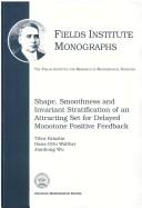 Shape, smoothness, and invariant stratification of an attracting set for delayed monotone positive feedback