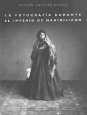 La fotografia durante el imperio de Maximiliano (Estudios de fotografia)
