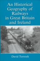 An historical geography of railways in Great Britain and Ireland