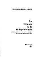 La disputa de la independencia y otras peripecias del método crítico en historia de ayer y de hoy