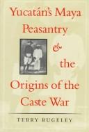 Yucatán's Maya peasantry and the origins of the Caste War