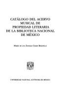 Catálogo del acervo musical de propiedad literaria de la Biblioteca Nacional de México