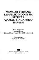 Memoar pejuang Republik Indonesia seputar "zaman Singapura," 1945-1950