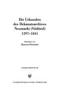 Die Urkunden des Dekanatsarchivs Neumarkt (Südtirol), 1297-1841