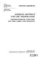 Andreas Gryphius und die Niederlande : niederländische Einflüsse auf sein Leben und Schaffen