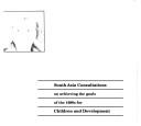 South Asia consultations on achieving the goals of the 1990s for children and development
