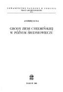Grody ziemi chełmińskiej w późnym średniowieczu