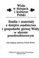 Studia i materiały z dziejów osadnictwa i gospodarki górnej Wisły w okresie przedrozbiorowym