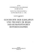 Geschichte der Elbslawen und Prussen im Bilde der humanistischen Historiographie