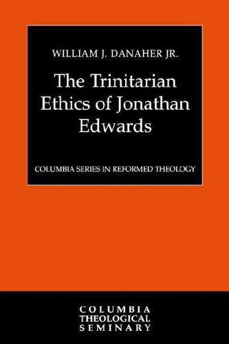 The Trinitarian Ethics of Jonathan Edwards (Columbia Series in Reformed Theology)