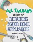 All thumbs guide to repairing major home appliances