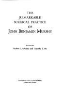 The Remarkable surgical practice of John Benjamin Murphy