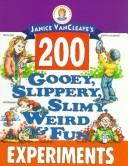 Janice Vancleave's 200 gooey, slippery, slimy, weird & fun experiments