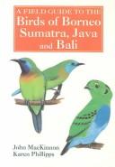 A field guide to the birds of Borneo, Sumatra, Java, and Bali, the Greater Sunda Islands