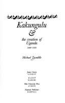 Kakungulu & the creation of Uganda, 1868-1928