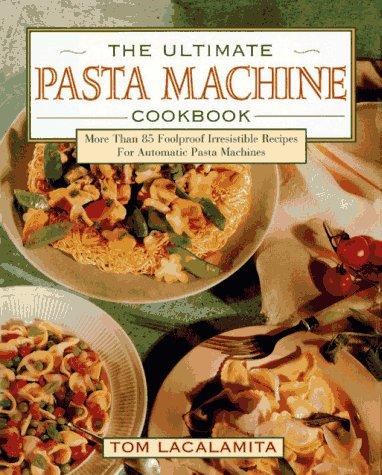 The ultimate pasta machine cookbook