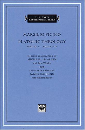 Platonic Theology, Volume 1, Books I-IV (The I Tatti Renaissance Library)