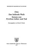 Otto ; Das leidende Weib ; Scenen aus Pyrrhus Leben und Tod