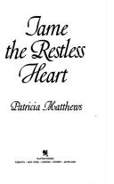 Tame the restless heart