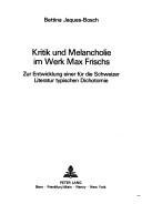 Kritik und Melancholie im Werk Max Frischs