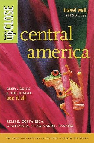 Fodor's upCLOSE Central America (Fodor's Upclose. Central America)
