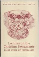 St. Cyril of Jerusalem's lectures on the Christian sacraments