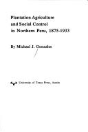 Plantation agriculture and social control in northern Peru, 1875-1933