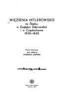 Więzienia hitlerowskie na Śląsku, w Zagłębiu Dąbrowskim i w Częstochowie, 1939-1945