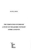 The temptation of despair : a study of the Quebec novelist André Langevin