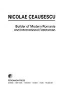 Nicolae Ceaușescu, builder of modern Romania and international statesman