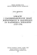 Lokacje i zagospodarowanie miast królewskich w Małopolsce za Kazimierza Wielkiego, 1333-1370