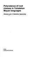 Lincom Studies in Native American Linguistics, vol. 47: Polyvalence of root classes in Yukatekan Mayan languages