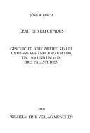 Certi et veri cupidus: geschichtliche Zweifelsf alle und ihre Behandlung um 1100, um 1300 und um 1475; drei Fallstudien
